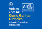 Vídeos com IA: Como Ganhar Dinheiro de Forma Inteligente